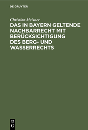Das in Bayern geltende Nachbarrecht mit Berücksichtigung des Berg- und Wasserrechts - Cover