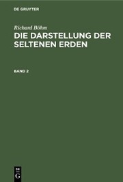 Richard Böhm: Die Darstellung der seltenen Erden. Band 2