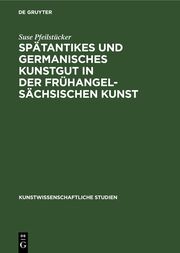 Spätantikes und germanisches Kunstgut in der frühangelsächsischen Kunst
