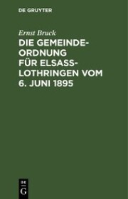 Die Gemeindeordnung für Elsaß-Lothringen vom 6. Juni 1895 - Cover