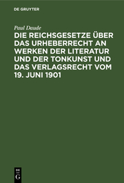 Die Reichsgesetze über das Urheberrecht an Werken der Literatur und der Tonkunst und das Verlagsrecht vom 19. Juni 1901