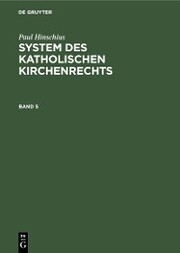 Paul Hinschius: System des katholischen Kirchenrechts. Band 5