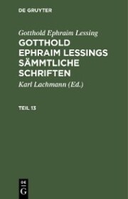 Gotthold Ephraim Lessing: Gotthold Ephraim Lessings Sämmtliche Schriften. Teil 13