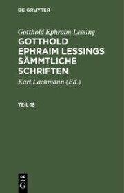 Gotthold Ephraim Lessing: Gotthold Ephraim Lessings Sämmtliche Schriften. Teil 18