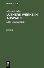 Martin Luther: Luthers Werke in Auswahl. Band 2