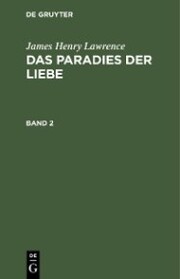James Henry Lawrence: Das Paradies der Liebe. Band 2
