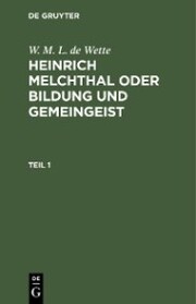 W. M. L. de Wette: Heinrich Melchthal oder Bildung und Gemeingeist. Teil 1