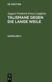 August Friedrich Ernst Langbein: Talismane gegen die lange Weile / August Friedrich Ernst Langbein: Talismane gegen die lange Weile. Sammlung 2