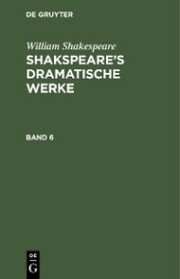 William Shakespeare: Shakspeare's dramatische Werke. Band 6
