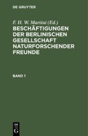 Beschäftigungen der Berlinischen Gesellschaft Naturforschender Freunde. Band 1