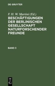 Beschäftigungen der Berlinischen Gesellschaft Naturforschender Freunde. Band 3