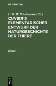 Cuvier's Elementarischer Entwurf der Naturgeschichte der Thiere. Band 1
