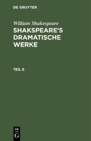 William Shakespeare: Shakspeare's dramatische Werke. Teil 6