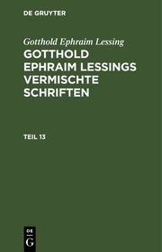 Gotthold Ephraim Lessing: Gotthold Ephraim Lessings Vermischte Schriften. Teil 13