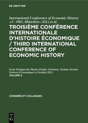 Troisième Conférence Internationale d'Histoire Économique / Third International Conference of Economic History. Volume 5