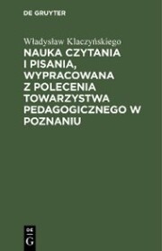 Nauka czytania i pisania, wypracowana z polecenia Towarzystwa pedagogicznego w Poznaniu