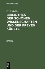 C. F. Gellert: Bibliothek der schönen Wissenschaften und der freyen Künste. Band 2