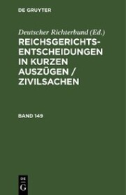 Reichsgerichts-Entscheidungen in kurzen Auszügen / Zivilsachen. Band 149