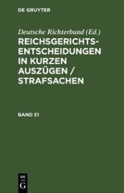Reichsgerichts-Entscheidungen in kurzen Auszügen / Strafsachen. Band 51