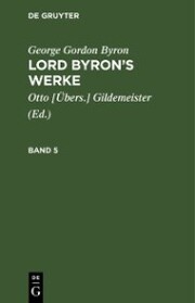 George Gordon Byron: Lord Byron's Werke. Band 5