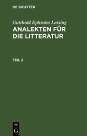 Gotthold Ephraim Lessing: Analekten für die Litteratur. Teil 2