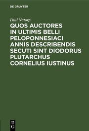 Quos auctores in ultimis belli Peloponnesiaci annis describendis secuti sint Diodorus Plutarchus Cornelius Iustinus
