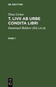 Titus Livius: T. Livii Ab Urbe Condita Libri. Pars 1