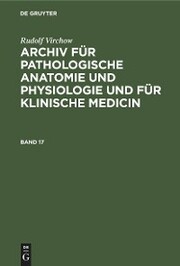 Rudolf Virchow: Archiv für pathologische Anatomie und Physiologie und für klinische Medicin. Band 17