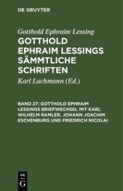 Gotthold Ephraim Lessings Briefwechsel mit Karl Wilhelm Ramler, Johann Joachim Eschenburg und Friedrich Nicolai