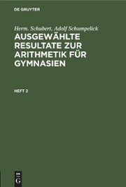 Herm. Schubert; Adolf Schumpelick: Ausgewählte Resultate zur Arithmetik für Gymnasien. Heft 2