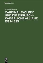 Cardinal Wolfey und die englisch-kaiserliche Allianz 1522-1525