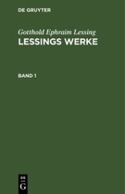 Gotthold Ephraim Lessing: Lessings Werke. Band 1