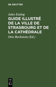 Guide illustré de la Ville de Strasbourg et de la Cathédrale