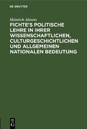 Fichte's politische Lehre in ihrer wissenschaftlichen, culturgeschichtlichen und allgemeinen nationalen Bedeutung - Cover