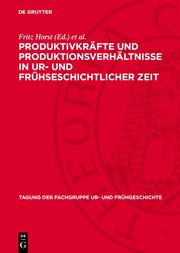 Produktivkräfte und Produktionsverhältnisse in ur- und frühseschichtlicher Zeit - Cover