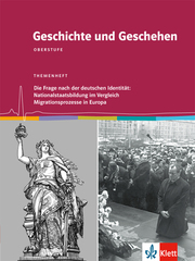Geschichte und Geschehen Oberstufe. Die Frage nach der deutschen Identität: Nationalstaatsbildung im Vergleich / Migrationsprozesse in Europa - Cover