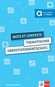 Mots et contexte - Thematischer Oberstufenwortschatz Französisch