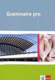 Grammaire pro. Grammatik für Französisch an beruflichen Schulen und an Gymnasien