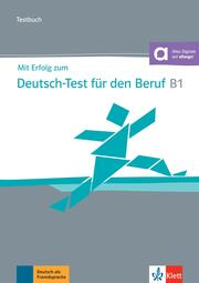 Mit Erfolg zum Deutsch-Test für den Beruf B1