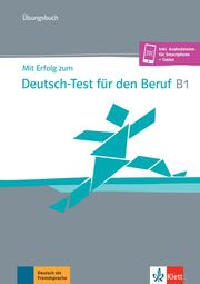 Mit Erfolg zum Deutsch-Test für den Beruf B1