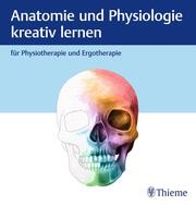 Anatomie und Physiologie kreativ lernen für Physiotherapie und Ergotherapie - Cover
