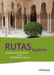 RUTAS Superior - Arbeitsbuch für Spanisch als neu einsetzende und fortgeführte Fremdsprache in der Qualifikationsphase der gymnasialen Oberstufe in Nordrhein-Westfalen u.a.