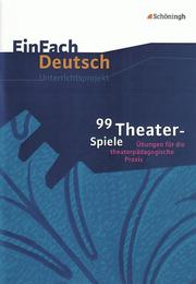 99 Theater-Spiele: Übungen für die theaterpädagogische Praxis - Cover