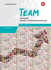 TEAM - Arbeitsbuch für Wirtschaft/Berufs- und Studienorientierung an Gymnasien in Baden-Württemberg