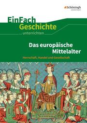 Das europäische Mittelalter: Herrschaft, Handel und Gesellschaft.