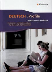 Deutsch: Profile - Themen, Texte, Techniken - Ein Arbeits- und Methodenbuch für das Berufliche Gymnasium - Bisherige Ausgabe