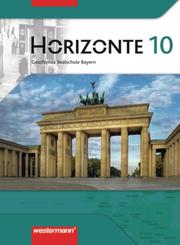Horizonte - Geschichte Realschule Bayern Ausgabe 2008