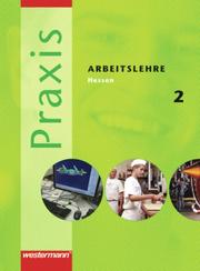 Praxis - Arbeitslehre - Ausgabe 2007 für Hessen