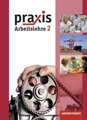 Praxis Arbeitslehre - Ausgabe 2013 für Hessen