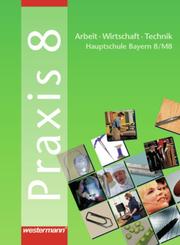 Praxis - AWT - Arbeit - Wirtschaft - Technik für Haupt- und Mittelschulen in Bayern - Cover